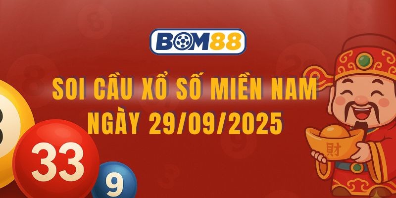 BOM88 Soi cầu XSMN ngày 29/09/2025 - Bắt lô tài lộc cùng Bom88