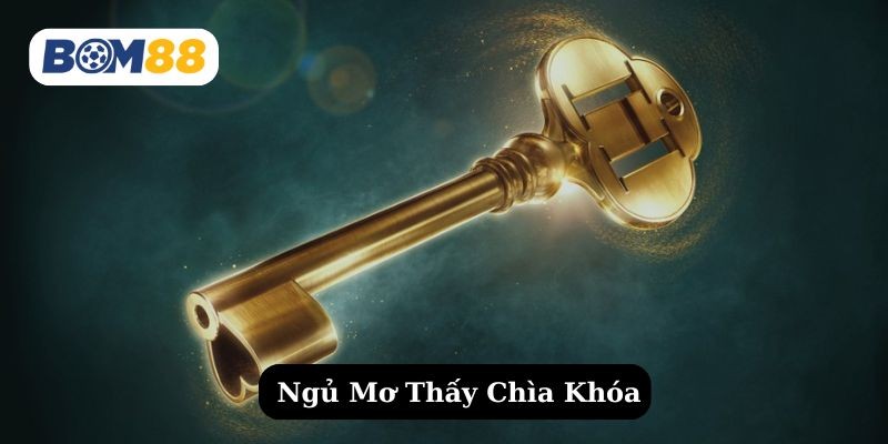BOM88 Bí Ẩn Giấc Mơ Thấy Chìa Khoá - Thông Điệp Từ Vũ Trụ Và Tài Lộc Đến Gần