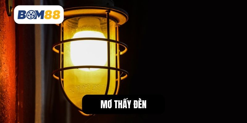 BOM88 Mơ Thấy Đèn - Ý Nghĩa Bất Ngờ Và Con Số May Mắn