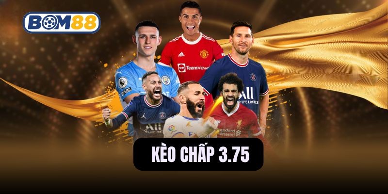 BOM88 Đọc vị kèo chấp 3.75 - Chơi cao tay thắng mỗi trận cùng Bom88