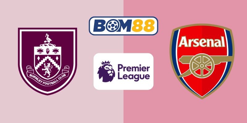 BOM88 Soi kèo Burnley vs Arsenal 22h00 ngày 01/11/2025 - Premier League