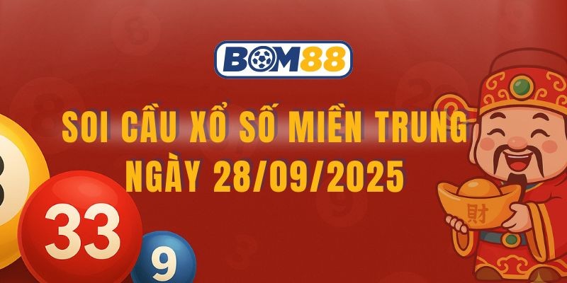 BOM88 Soi cầu XSMT ngày 28/09/2025 - Bắt số tài lộc cùng Bom88