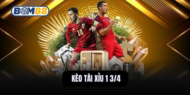 BOM88 Cách đọc kèo tài xỉu 1 3/4 cùng mẹo chơi hiệu quả cùng Bom88