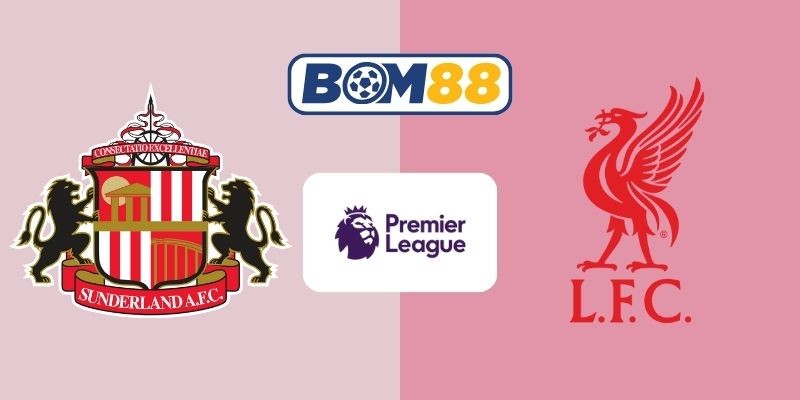 BOM88 Soi kèo Sunderland vs Liverpool 03h15 ngày 12/02/2026 - Premier League