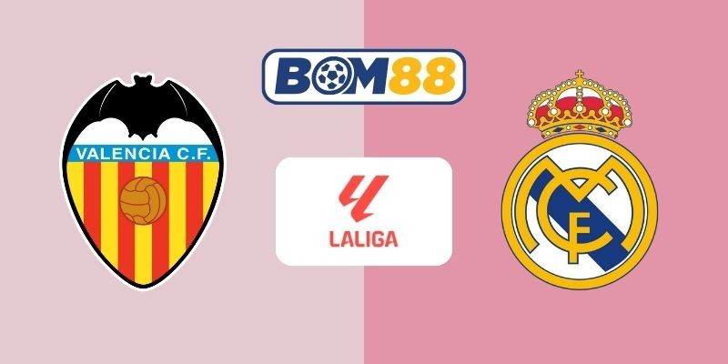 BOM88 Soi kèo Valencia vs Real Madrid 03h00 ngày 09/02/2026 - La Liga