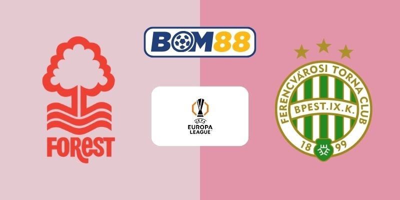 BOM88 Soi kèo Nottingham vs Ferencvaros 03h00 ngày 30/01/2026 - Europa League